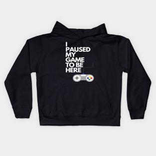 I Paused My Game To Be Here Kids Hoodie